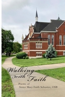 Walking With Faith: Poems of Sister Mary Faith Schuster, OSB 131252913X Book Cover