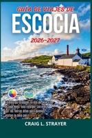 Guía de viajes de Escocia 2026-2027: Edimburgo, Glasgow, la isla de Skye y el lago Ness: una ruta por carretera por las Tierras Altas para quienes visitan la zona por primera vez. (Spanish Edition) B0HCLXM968 Book Cover