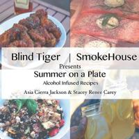 Blind Tiger Smokehouse: Summer on a Plate 1543450156 Book Cover