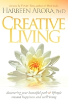 Creative Living: Discovering Your Beautiful Path & Lifestyle Toward Happiness & Well-Being 160037736X Book Cover