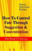 How to Control Fate Through Suggestion 8027332710 Book Cover