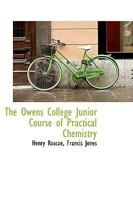 The Owens College Junior Course of Practical Chemistry 0469324260 Book Cover