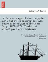 Le Dernier rapport d'un Européen sur Ghât et les Touareg de l'Aīr. Journal de voyage d'Erwin de Bary, 1876-1877. Traduit et annoté par Henri Schirmer. 1249002699 Book Cover