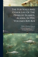The Fur Seals and Other Life of the Pribilof Islands, Alaska, in 1914 1377243753 Book Cover