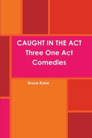 Caught in the Act Three One Act Comedies 1300886307 Book Cover