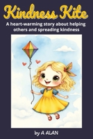 Kindness Kite: A heart-warming story about helping others and spreading kindness B0FWXH63L5 Book Cover