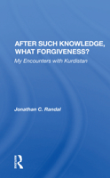 After Such Knowledge, What Forgiveness?: My Encounters with Kurdistan 0367155478 Book Cover