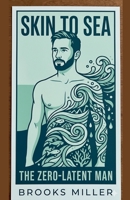 Skin to Sea: The Zero-Latent Man B0GX94BTC8 Book Cover