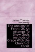 The Analogy of Faith; Or, An Attempt To Shew God's Methods of Grace With the Church of Christ 0469256893 Book Cover