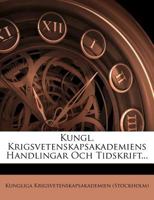 Kungl. Krigsvetenskapsakademiens Handlingar Och Tidskrift 1275232353 Book Cover