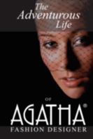 The Adventurous Life of Agatha: Fashion Designer 0595522106 Book Cover