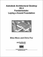 Autodesk Architectural Desktop R3.3 Fundamentals : Laying a Sound Foundation 1585030309 Book Cover