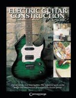 Electric Guitar Construction: A Guide for the First-Time Builder 1574241257 Book Cover