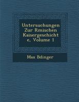 Untersuchungen Zur R�mischen Kaisergeschichte, Volume 1 1249996651 Book Cover