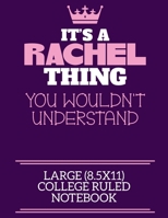 It's A Rachel Thing You Wouldn't Understand Large (8.5x11) College Ruled Notebook: A cute notebook or notepad to write in for any book lovers, doodle writers and budding authors! 1709917113 Book Cover