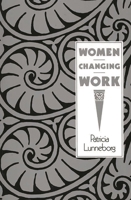 Women Changing Work: (Contributions in Women's Studies) 0897892143 Book Cover