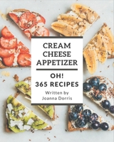Oh! 365 Cream Cheese Appetizer Recipes: Let's Get Started with The Best Cream Cheese Appetizer Cookbook! B08KKH6JPV Book Cover