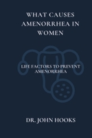 WHAT CAUSES AMENORRHEA IN WOMEN: LIFE FACTORS TO PREVENT AMENORRHEA B0CRB5354L Book Cover