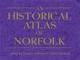 An Historical Atlas of Norfolk 1860773494 Book Cover