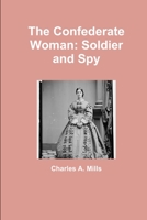 The Confederate Woman: Soldier and Spy 1304491781 Book Cover