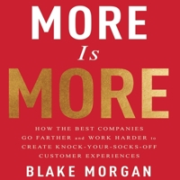 More is More: How the Best Companies Go Farther and Work Harder to Create Knock-Your-Socks-Off Customer Experiences B08Z82CCZV Book Cover