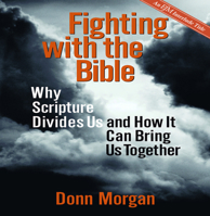 Fighting With the Bible: Why Scripture Divides Us and How It Can Bring Us Together 1596270586 Book Cover