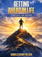 Getting Ahead in Life: Strategies for Success 1971141550 Book Cover