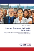 Labour Turnover in Plastic Industries: Analytical Study of Labor Turnover on Managerial & Economic Performance 365916044X Book Cover