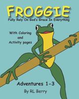 Froggie Adventures 1-3 Coloring and Activity Book: Fully Rely on God's Grace in Everything 1722068108 Book Cover