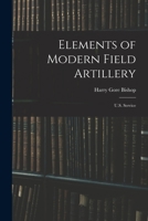 Elements of Modern Field Artillery: U.S. Service 1017294674 Book Cover