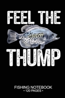 Feel The Thump Fishing Notebook 120 Pages: 6"x 9'' Blank Paper Fishing Notebook Cool Freshwater Game Fish Saltwater Fly Fishes Journal Composition Notebook Notes Day Planner Notepad 1676072950 Book Cover