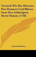 Versuch Wie Die Meteora Des Donners Und Blitzes Item Des Aufsteigens Derer Dunste (1750) 116627778X Book Cover