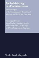 Die Politisierung Des Protestantismus: Entwicklungen in Der Bundesrepublik Deutschland Wahrend Der 1960er Und 70er Jahre 3525574517 Book Cover