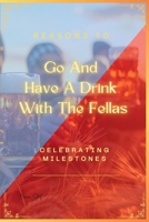 Reasons to Go and Have a Drink with the Fellas: Celebrating Milestones B0DPVVXTQD Book Cover