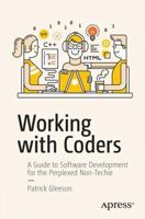 Working with Coders: A Guide to Software Development for the Perplexed Non-Techie 148422700X Book Cover