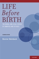 Life Before Birth: The Moral and Legal Status of Embryos and Fetuses 0195341627 Book Cover