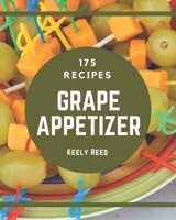 175 Grape Appetizer Recipes: A Highly Recommended Grape Appetizer Cookbook B08KK7FJJT Book Cover