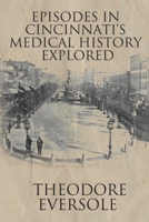 Episodes in Cincinnati's Medical History Explored B093RPHFCQ Book Cover