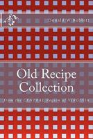 Old Recipe Collection: From the Central Region of Virginia 1456416413 Book Cover