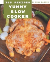 365 Yummy Slow Cooker Recipes: Everything You Need in One Yummy Slow Cooker Cookbook! B08JB7CFXG Book Cover