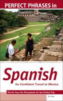 Perfect Phrases in Spanish for Confident Travel to Mexico: The No Faux-Pas Phrasebook for the Perfect Trip 0071604812 Book Cover