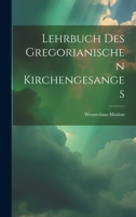 Lehrbuch des gregorianischen Kirchengesanges 1020440686 Book Cover