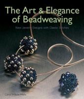 The Art & Elegance of Beadweaving 1579905331 Book Cover