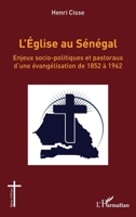 L’Église au Sénégal: Enjeux socio-politiques et pastoraux d’une évangélisation de 1852 à 1962 (French Edition) 2140494083 Book Cover