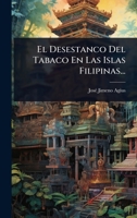 El Desestanco Del Tabaco En Las Islas Filipinas... (Spanish Edition) 1024906035 Book Cover