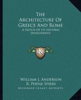 The Architecture Of Greece And Rome: A Sketch Of Its Historic Development 1430477938 Book Cover