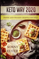 Keto Way 2020 Cripsy& Frozen Chaffle Recipes 1658577825 Book Cover