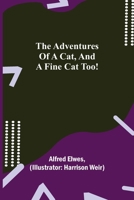 The Adventures Of A Cat, And A Fine Cat Too! 1530594685 Book Cover