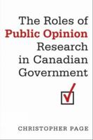 The Roles of Public Opinion Research in Canadian Government 0802093779 Book Cover