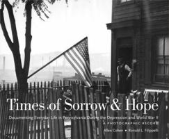 Times of Sorrow & Hope Cmbk: Documenting Everyday Life in Pennsylvania During the Depression and World War II : A Photographic Record 0271022523 Book Cover